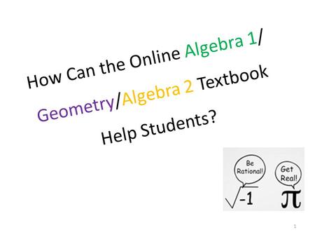 How Can the Online Algebra 1/ Geometry/Algebra 2 Textbook Help Students? 1.