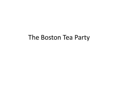 The Boston Tea Party. The Boston Tea Party was organized by and carried out by a group of patriots led by Samuel Adams know as the sons of liberty.