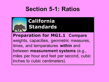 Preparation for MG1.1 Compare weights, capacities, geometric measures, times, and temperatures within and between measurement systems (e.g., miles per.