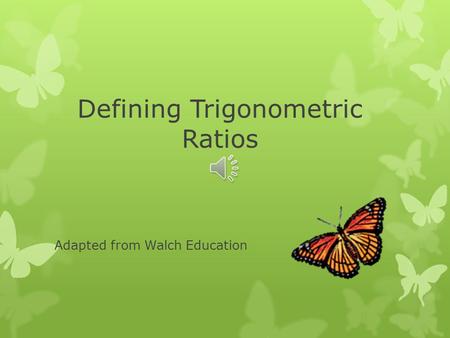 Defining Trigonometric Ratios Adapted from Walch Education.