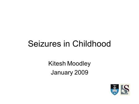 Seizures in Childhood Kitesh Moodley January 2009.