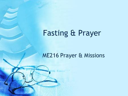 Fasting & Prayer ME216 Prayer & Missions. Fasting is a spiritual discipline which helps us to seek God and to develop spiritually. “Who may ascend the.