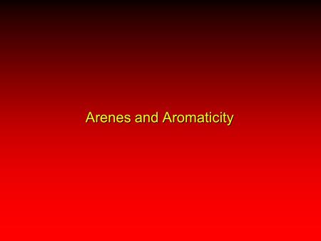 Arenes and Aromaticity. HydrocarbonsHydrocarbons AromaticAromaticAliphaticAliphatic AlkanesAlkanes AlkynesAlkynes AlkenesAlkenes.