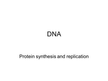 Protein synthesis and replication