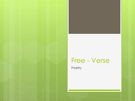 Free - Verse Poetry. Free verse poetry: Free verse is poetry that doesn’t have a regular rhythm, line length, or rhyme scheme. It relies on the natural.