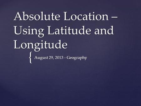 Absolute Location – Using Latitude and Longitude