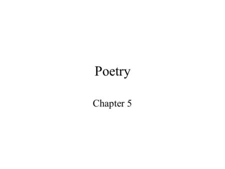 Poetry Chapter 5. I think when you write a poem, one of the things you always hope to do is to surprise a reader. Alice Schertle.