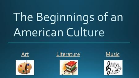 The Beginnings of an American Culture ArtMusicLiterature.