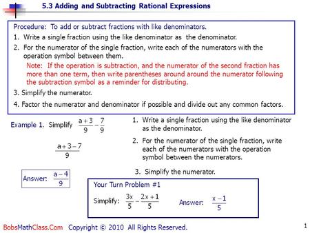 5.3 Adding and Subtracting Rational Expressions BobsMathClass.Com Copyright © 2010 All Rights Reserved. 1 Procedure: To add or subtract fractions with.