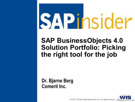 In This Session … We will look at all major SAP BusinessObjects front- end tools You will see several demos and we will discuss strength and weaknesses.