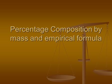 Percentage Composition by mass and empirical formula.