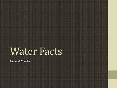 Water Facts Jon and Charlie. It takes over 11,000 liters of water to produce a pound of coffee.