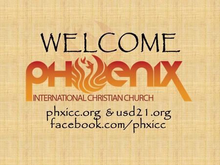 WELCOME phxicc.org & usd21.org facebook.com/phxicc.