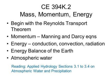 CE 394K.2 Mass, Momentum, Energy Begin with the Reynolds Transport Theorem Momentum – Manning and Darcy eqns Energy – conduction, convection, radiation.