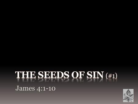 James 4:1-10. Sin and its Temptations 1 Jno. 1:8, 10; Rom. 3:9, 12, 23 Sin is not to dominate us, Rom. 6:1-2, 12-14; 1 Jno. 2:1, 29; 3:7-8 Mankind and.