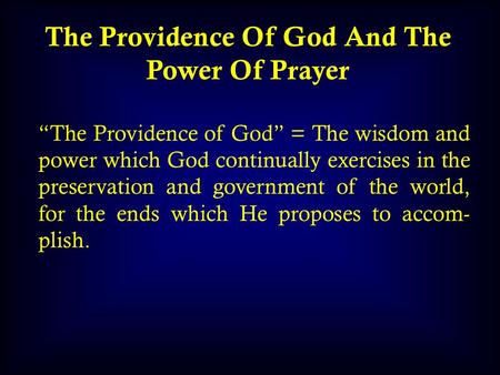 The Providence Of God And The Power Of Prayer “The Providence of God” = The wisdom and power which God continually exercises in the preservation and government.