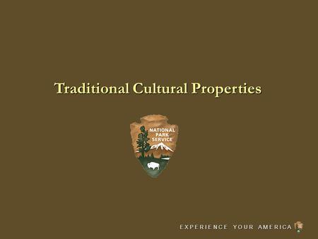 E X P E R I E N C E Y O U R A M E R I C A Traditional Cultural Properties.
