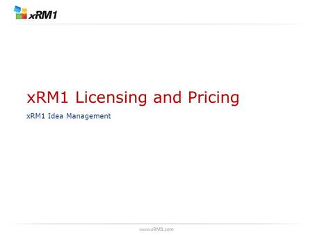 Www.xRM1.com xRM1 Licensing and Pricing xRM1 Idea Management.