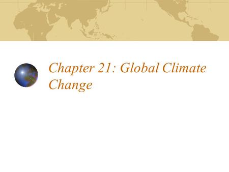 Chapter 21: Global Climate Change. Foreword The issue of global climate change may be one of the most important issues facing humanity in its history.