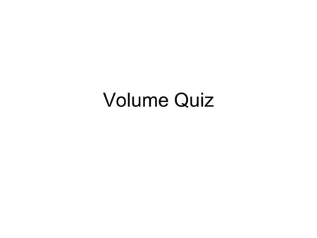 Volume Quiz.