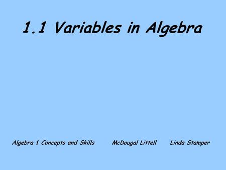 1.1 Variables in Algebra Algebra 1 Concepts and Skills McDougal LittellLinda Stamper.