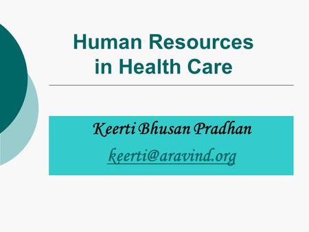 Human Resources in Health Care Keerti Bhusan Pradhan