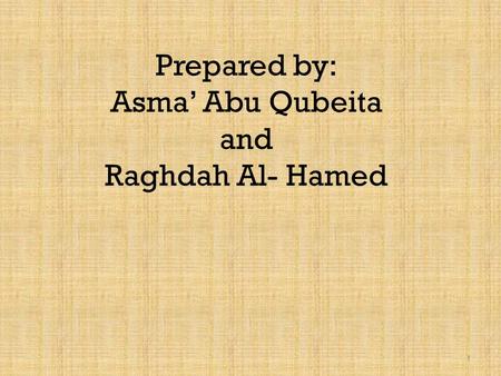 Prepared by: Asma’ Abu Qubeita and Raghdah Al- Hamed 1.