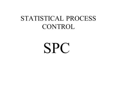 STATISTICAL PROCESS CONTROL SPC. PROCESS IN A STATE OF STATISTICAL CONTROL.