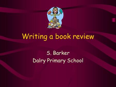Writing a book review S. Barker Dalry Primary School.