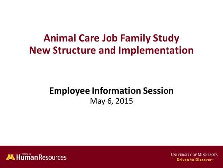 Animal Care Job Family Study New Structure and Implementation Employee Information Session May 6, 2015.