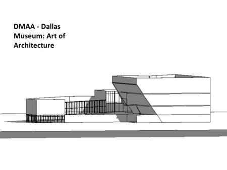 DMAA - Dallas Museum: Art of Architecture