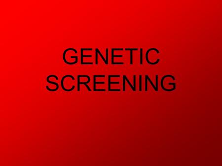 GENETIC SCREENING. What is genetic screening? One of the fastest moving fields in medical science. A technique to determine the genotype or phenotype.