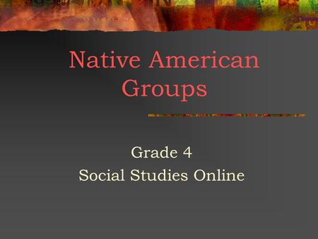 Native American Groups Grade 4 Social Studies Online.