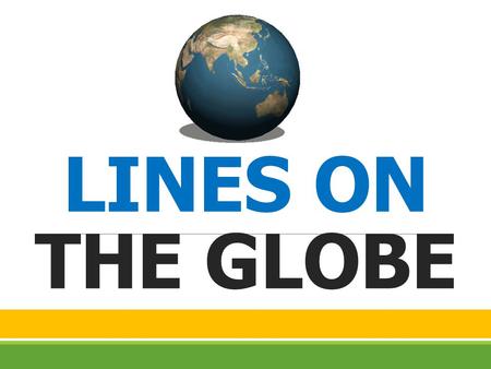 LINES ON THE GLOBE.