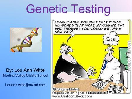 By: Lou Ann Witte Medina Valley Middle School Genetic Testing.
