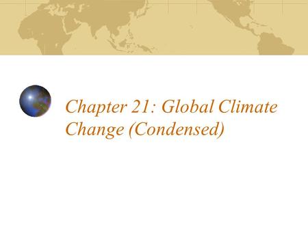 Chapter 21: Global Climate Change (Condensed). Foreword The issue of global climate change may be one of the most important issues facing humanity in.
