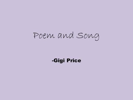 Poem and Song -Gigi Price. You left me, sweet, two legacies You left me, sweet, two legacies,-- A legacy of love A Heavenly Father would content, Had.