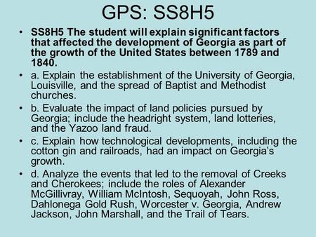 GPS: SS8H5 SS8H5 The student will explain significant factors that affected the development of Georgia as part of the growth of the United States between.