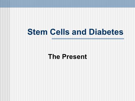 Stem Cells and Diabetes The Present. Background Diabetes affects more people and causes more deaths each year than breast cancer and AIDS combined. The.