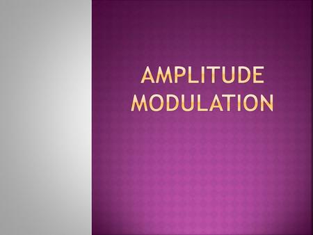  Amplitude modulation (AM) radio is a commonplace technology today, and is standard in any type of commercial stereo device. Because of the low cost.