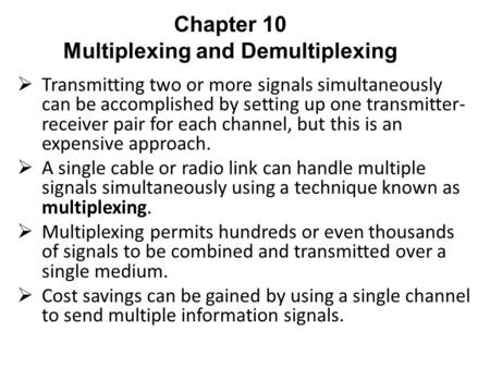  Transmitting two or more signals simultaneously can be accomplished by setting up one transmitter- receiver pair for each channel, but this is an expensive.