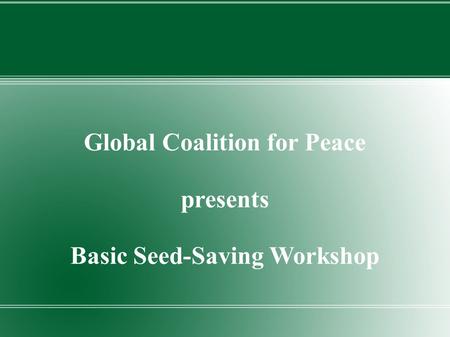 Global Coalition for Peace presents Basic Seed-Saving Workshop.
