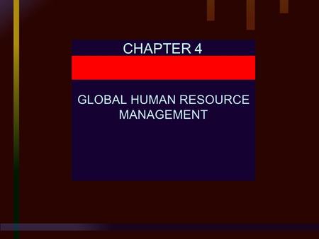 CHAPTER 4 GLOBAL HUMAN RESOURCE MANAGEMENT. Chapter 4 GLOBAL HUMAN RESOURCE MANAGEMENT Human Resource Management, 9E Mathis and Jackson © 2000 South-Western.