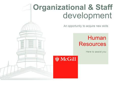 Organizational & Staff development An opportunity to acquire new skills Human Resources Here to assist you.