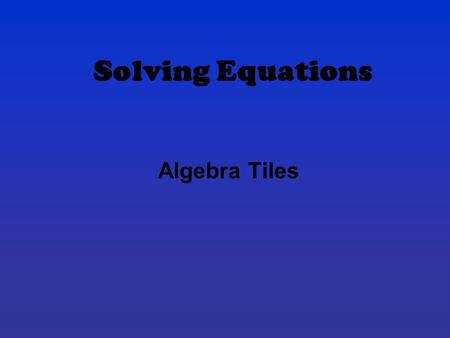 Solving Equations Algebra Tiles.