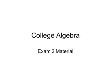 College Algebra Exam 2 Material.