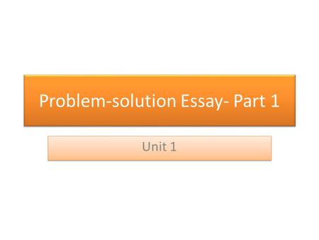 Problem-solution Essay- Part 1