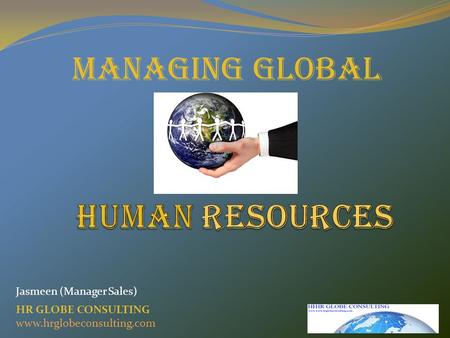 MANAGING GLOBAL HR GLOBE CONSULTING www.hrglobeconsulting.com Jasmeen (Manager Sales)