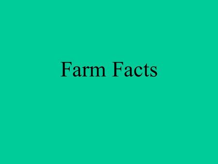 Farm Facts.