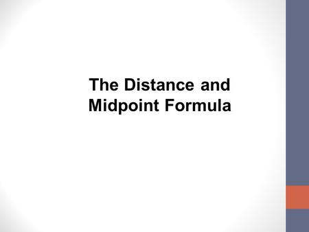 The Distance and Midpoint Formula